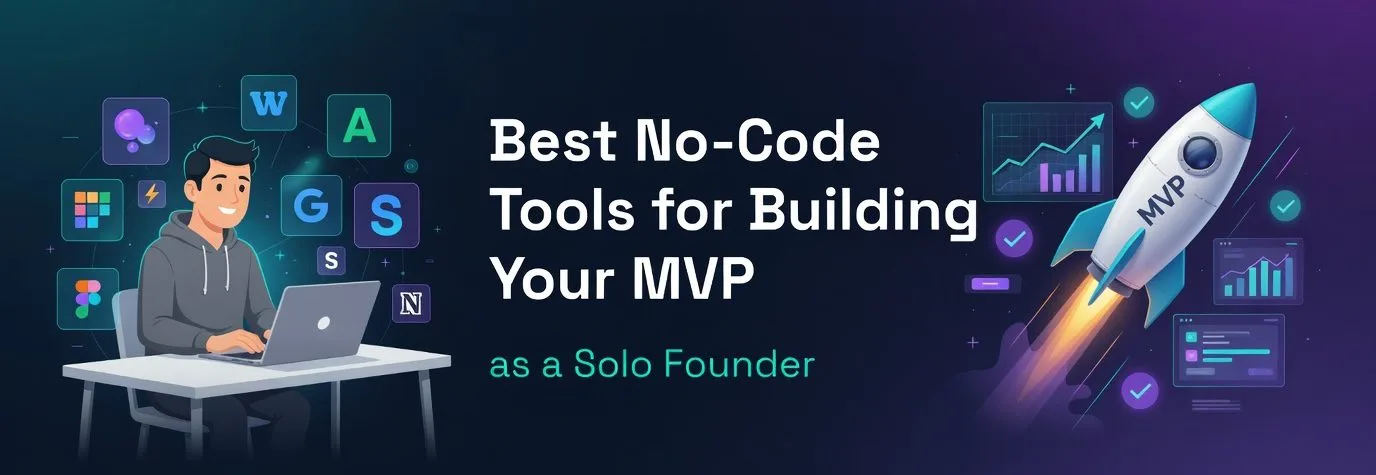 Best No-Code Tools for MVPs as a Solo Founder